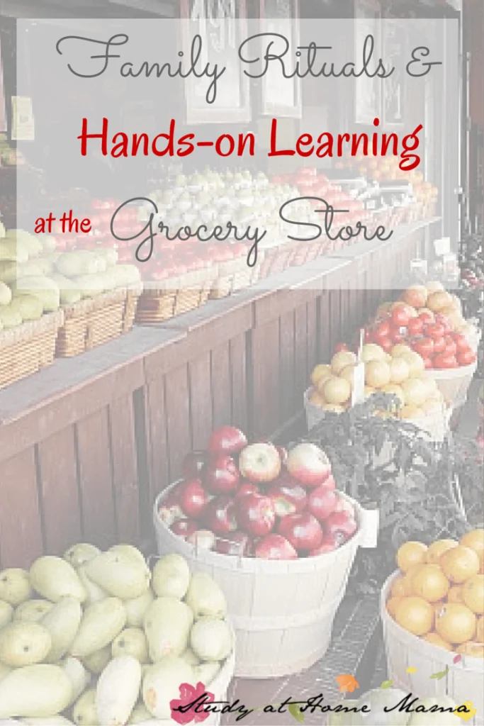 Family Rituals & Hands-on Learning at the Grocery Store