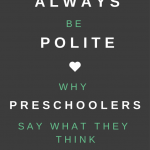 Always Be Polite: Why Preschoolers Say What They Think