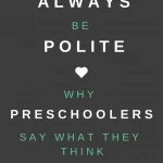 Always Be Polite: Why Preschoolers Say What They Think