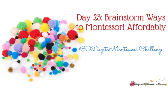 A Montessori homeschooler shares how she affords to Montessori homeschool on a budget & gives strategies to get you started on the Montessori Journey - part of the #30daystoMontessori challenge
