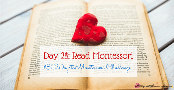 Read Montessori's own works or Montessori blogs to educate yourself and stay inspired in the Montessori Method - Part of the #30daystoMontessori Challenge