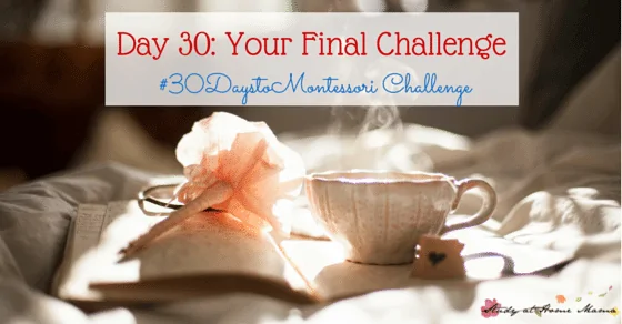 Your Final Challenge of the #30daystoMontessori Challenge - take a moment for yourself