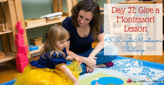 Day 27: Give a Montessori Lesson - This post breaks down what's important and encourages you not to get confused or caught up in the mundane details