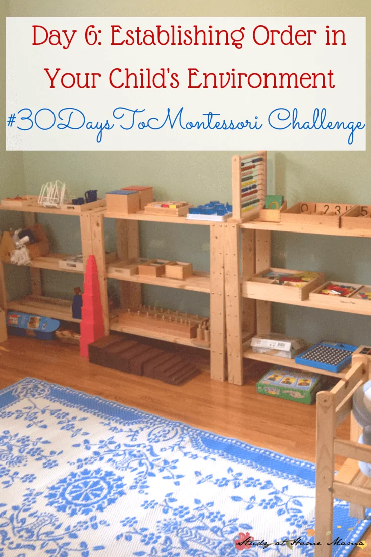 Tips for Organizing and Establishing Order in Your Child's Environment to help them focus and be more independent in their work and play. Part of a #30daystoMontessori challenge