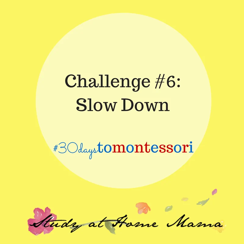 slow down #30daystoMontessori