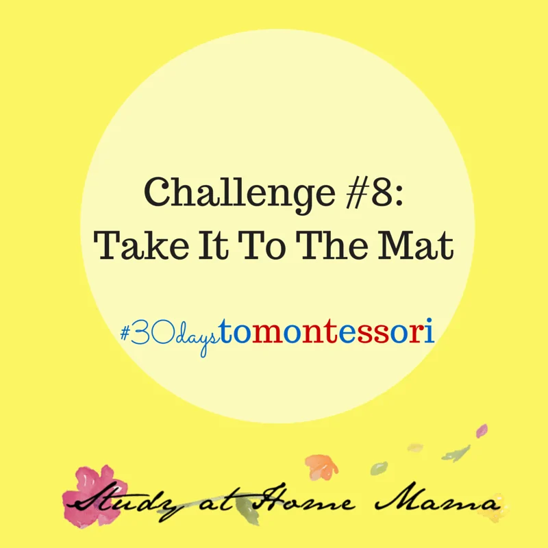 Take it to the Mat - Day 11 of the #30daystoMontessori. Teaching children to use a Montessori work mat - and why!