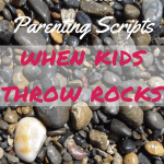 Postive Parenting: Throwing Rocks