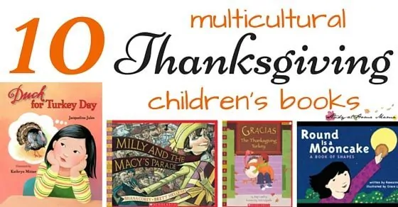 Top Ten List of Children's Multicultural Thanksgiving Books to encourage children aged 3-9 to celebrate and be thankful for diversity and its traditions.