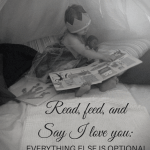 Feed, Read, and Say I Love You: Everything Else is Optional
