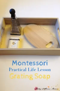 Montessori Practical Life Lesson: Grating Soap