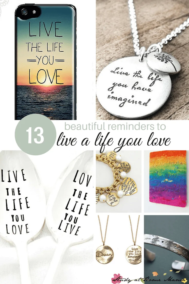 13 Beautiful Reminders to Live the Life You Love