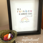 Be A Rainbow in Someone Else’s Cloud Printable