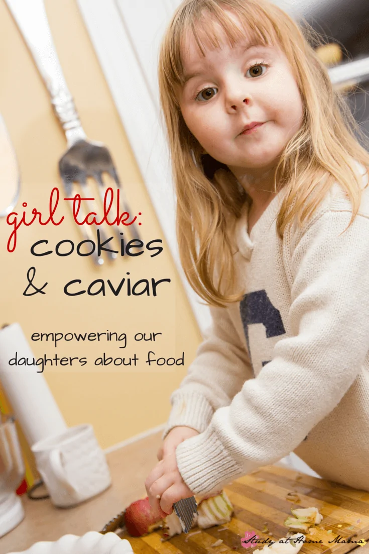 Girl Talk: Empowering out daughters about food -- this mom shares her simple tips (her grocery tip is amazing) to empower her daughter's food choices
