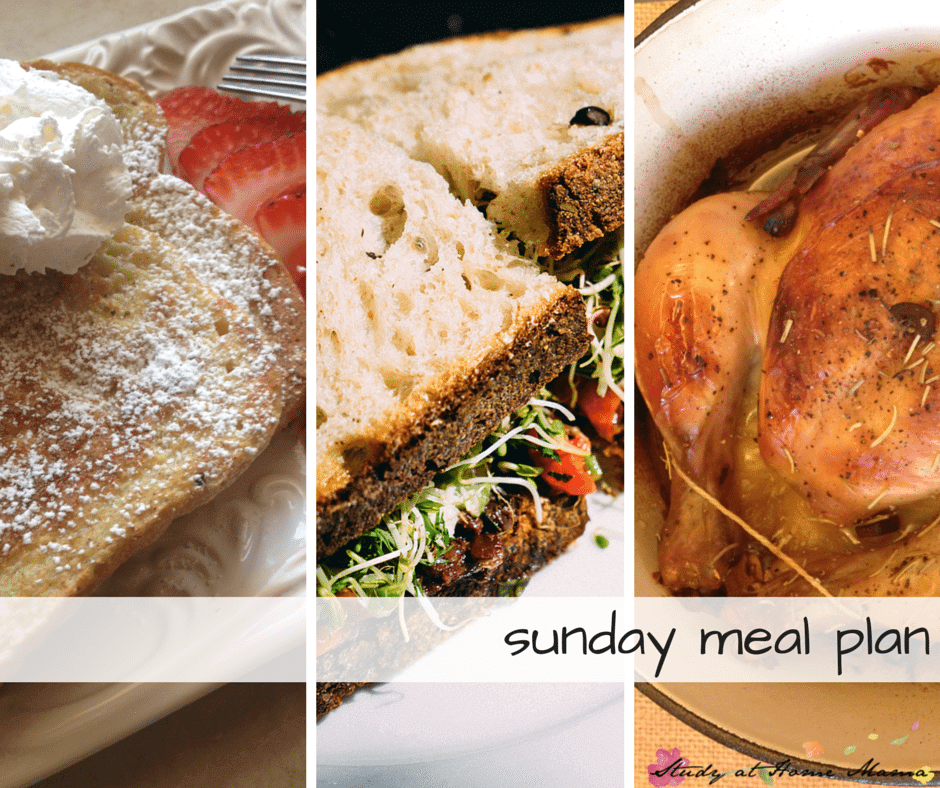 Sunday meal plan - vanilla french toast for breakfast, soup and sandwiches for lunch, and roast chicken with sides for supper