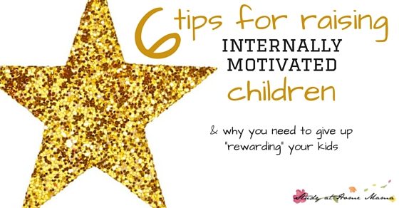 6 tips for raising internally motivated children and why you need to give up "rewarding" your kids in order for them to be "successful." (Whatever your definition of successful is.)