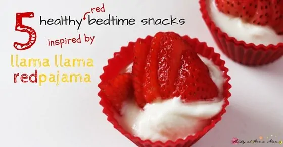 Kids' Kitchen: Easy Bedtime Snacks inspired by Llama Llama Red Pajama. 5 easy healthy bedtime snacks kids can help make