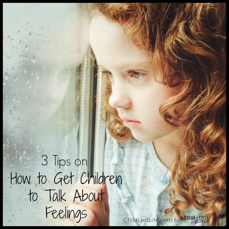 3 Tips on How to Get Children To Talk About Feelings Child Led Life on Sugar Spice and Glitter
