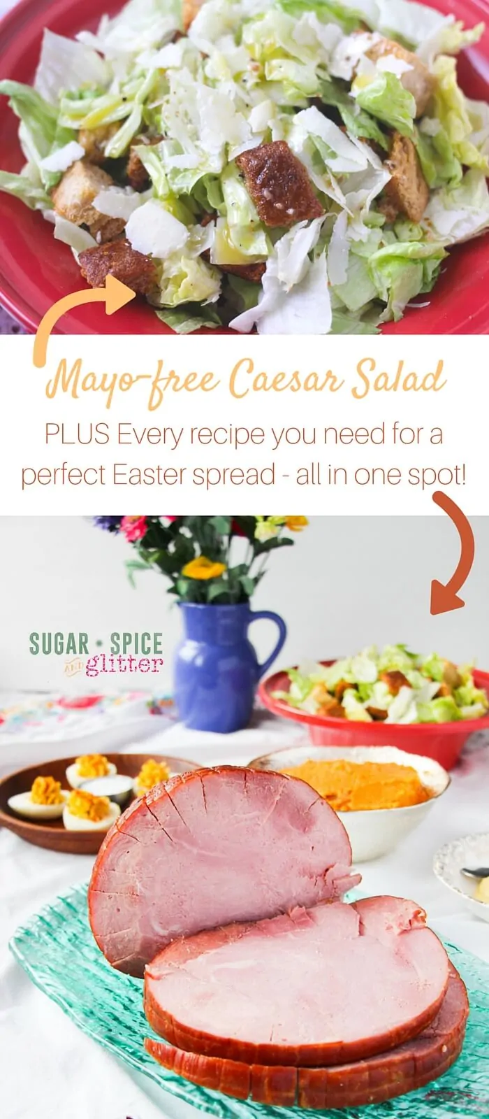 Mayo-free caesar salad recipe plus every recipe you need for a delicious Easter menu for the whole family
